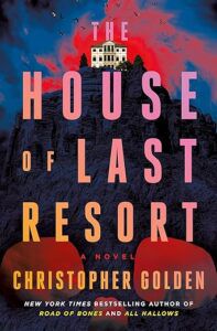 cover of The House of Last Resort by Christopher Golden; illustration of a white mansion atop a large cliff; in front of a red sky